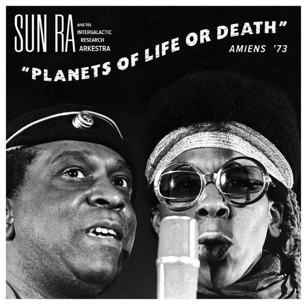 SUN RA AND HIS INTERGALACTIC RESEARCH ARKESTRA Planets Of Life Or Death: Amiens '73 LP